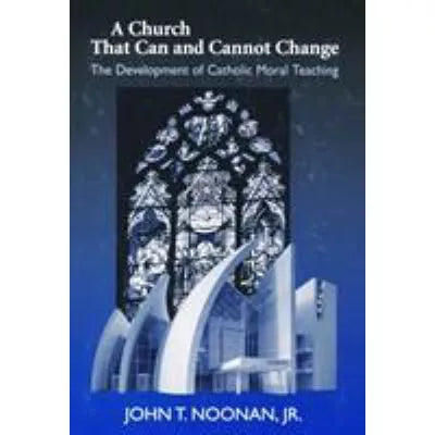 A Church That Can and Cannot Change : The Development of Catholic Moral Teaching