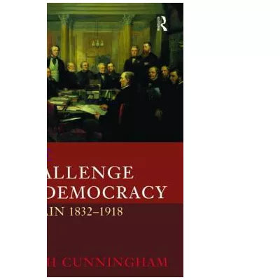 Challenge of Democracy: Britain 1832-1918