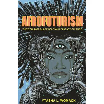Afrofuturism : The World of Black Sci-Fi and Fantasy Culture