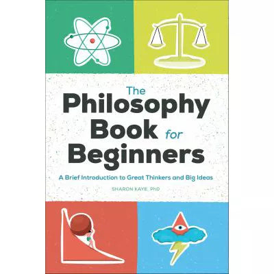 The Philosophy Book for Beginners : A Brief Introduction to Great Thinkers and Big Ideas